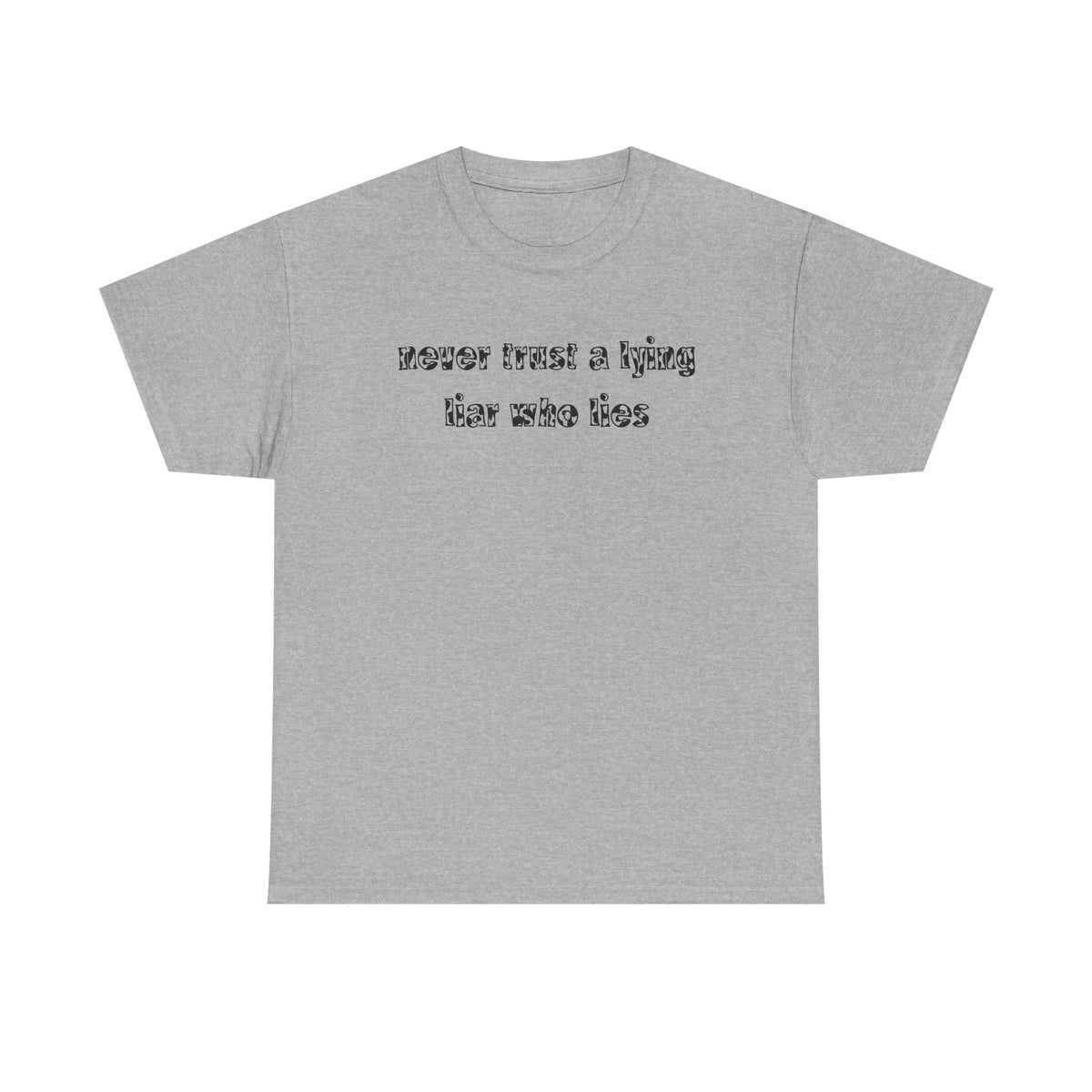 'Never Trust A Lying Liar Who Lies' Unisex Cotton Tee