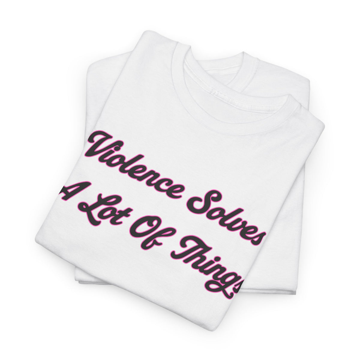'Violence Solves A Lot Of Things' Unisex Cotton Tee