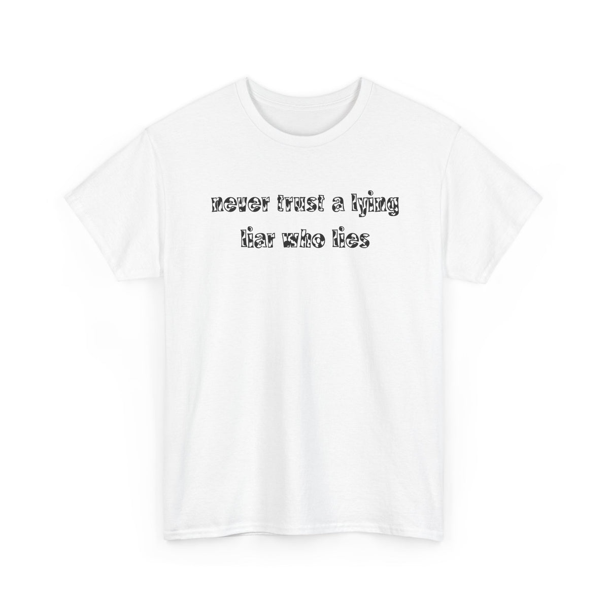 'Never Trust A Lying Liar Who Lies' Unisex Cotton Tee