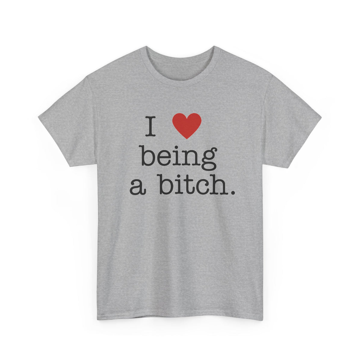 'I Love Being a Bitch' Unisex Cotton Tee
