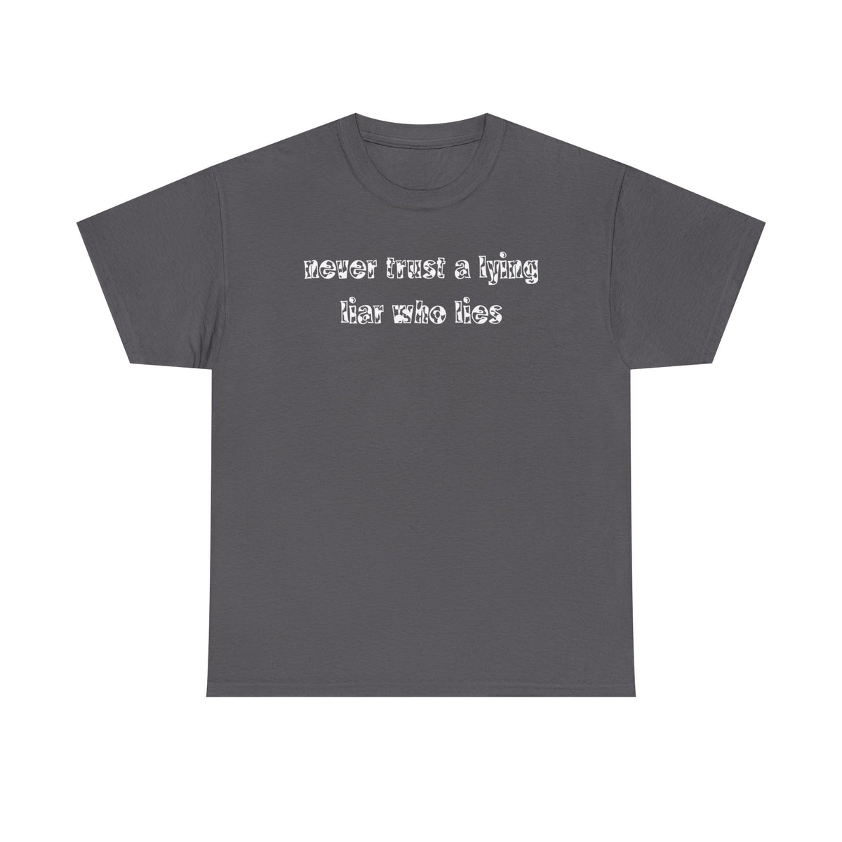 'Never Trust A Lying Liar Who Lies' Unisex Cotton Tee