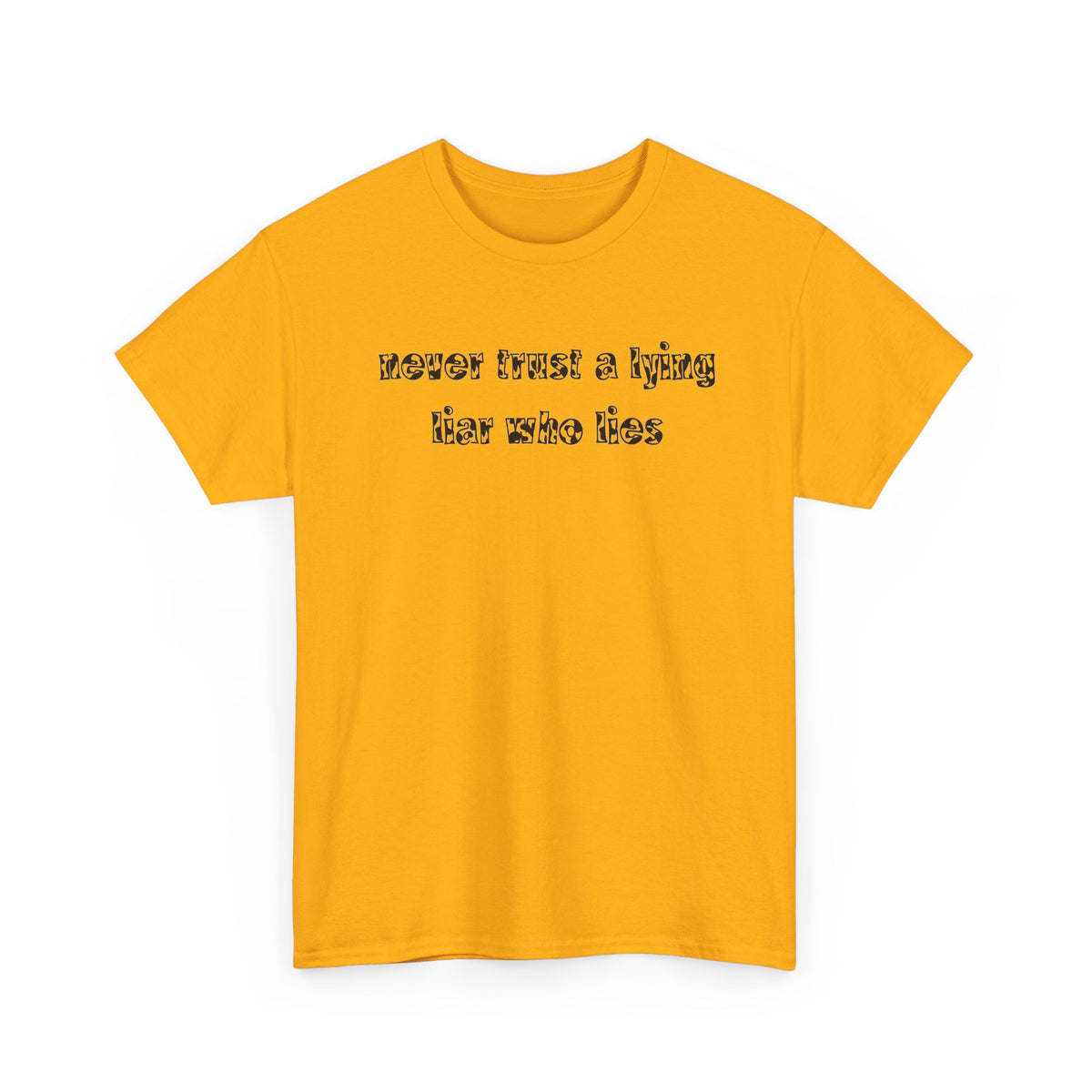 'Never Trust A Lying Liar Who Lies' Unisex Cotton Tee