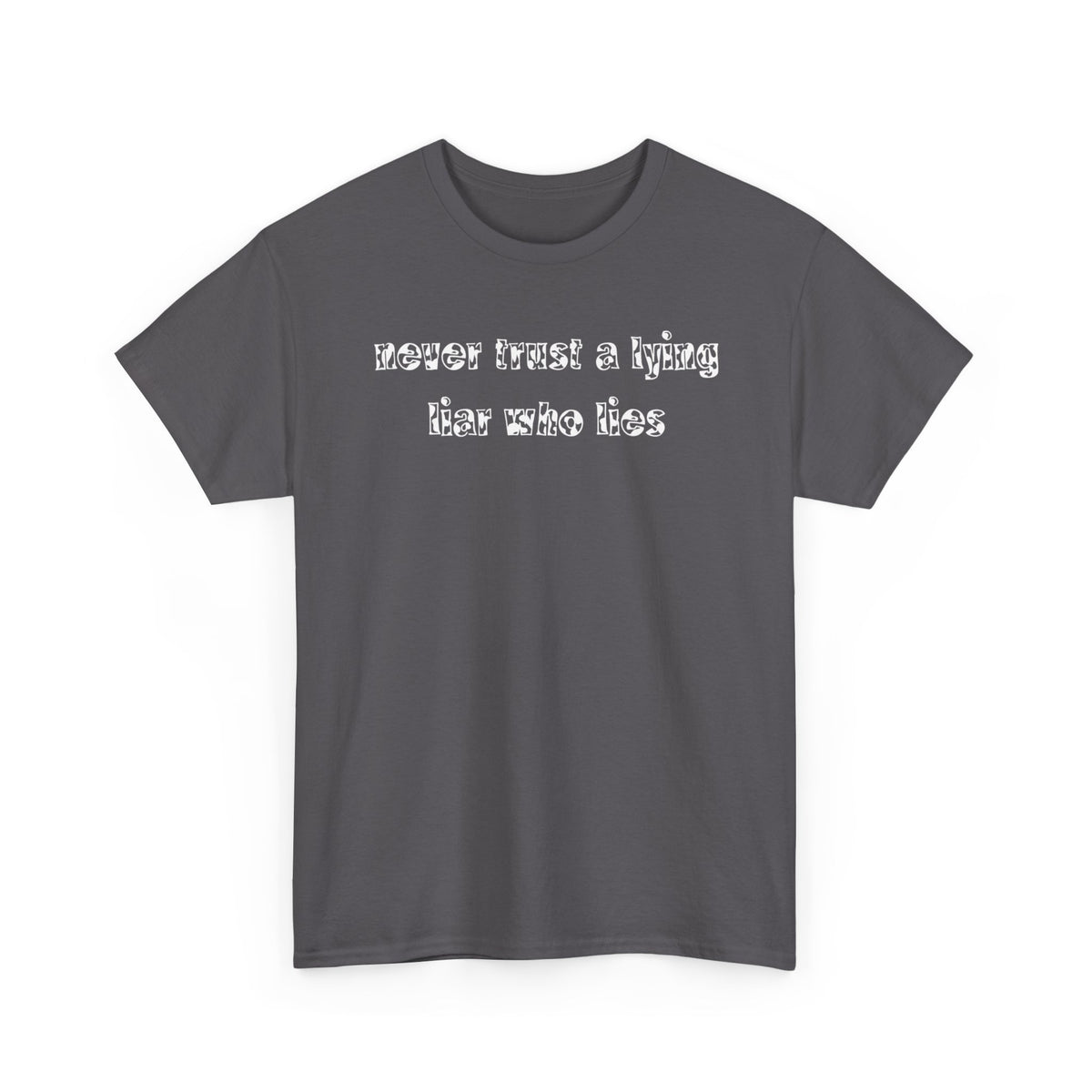 'Never Trust A Lying Liar Who Lies' Unisex Cotton Tee