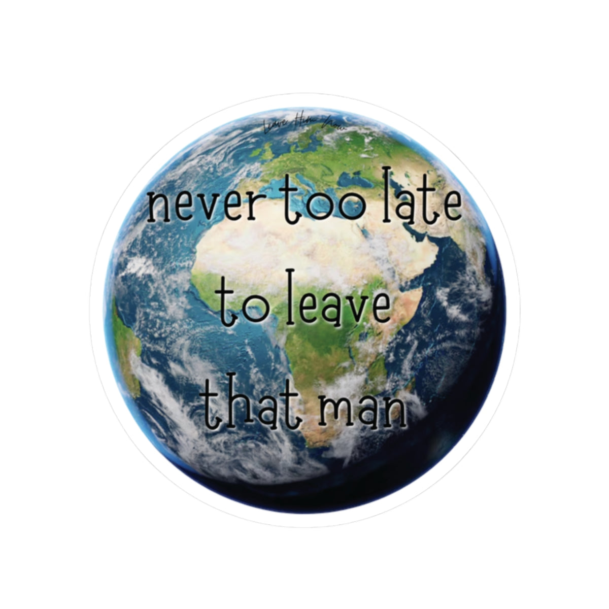 Never Too Late To Leave That Man Sticker