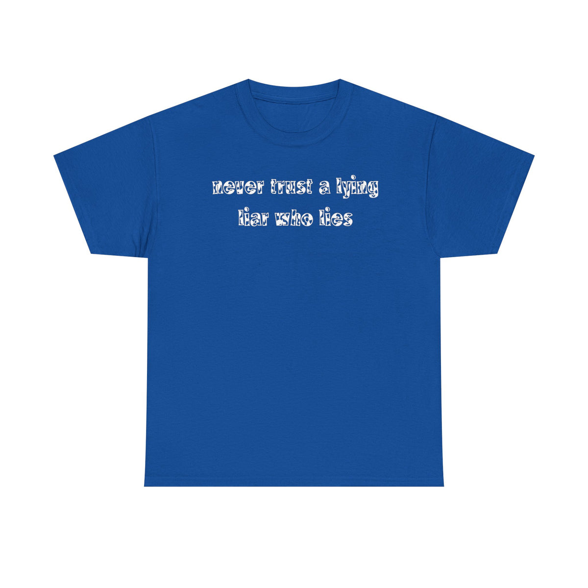 'Never Trust A Lying Liar Who Lies' Unisex Cotton Tee