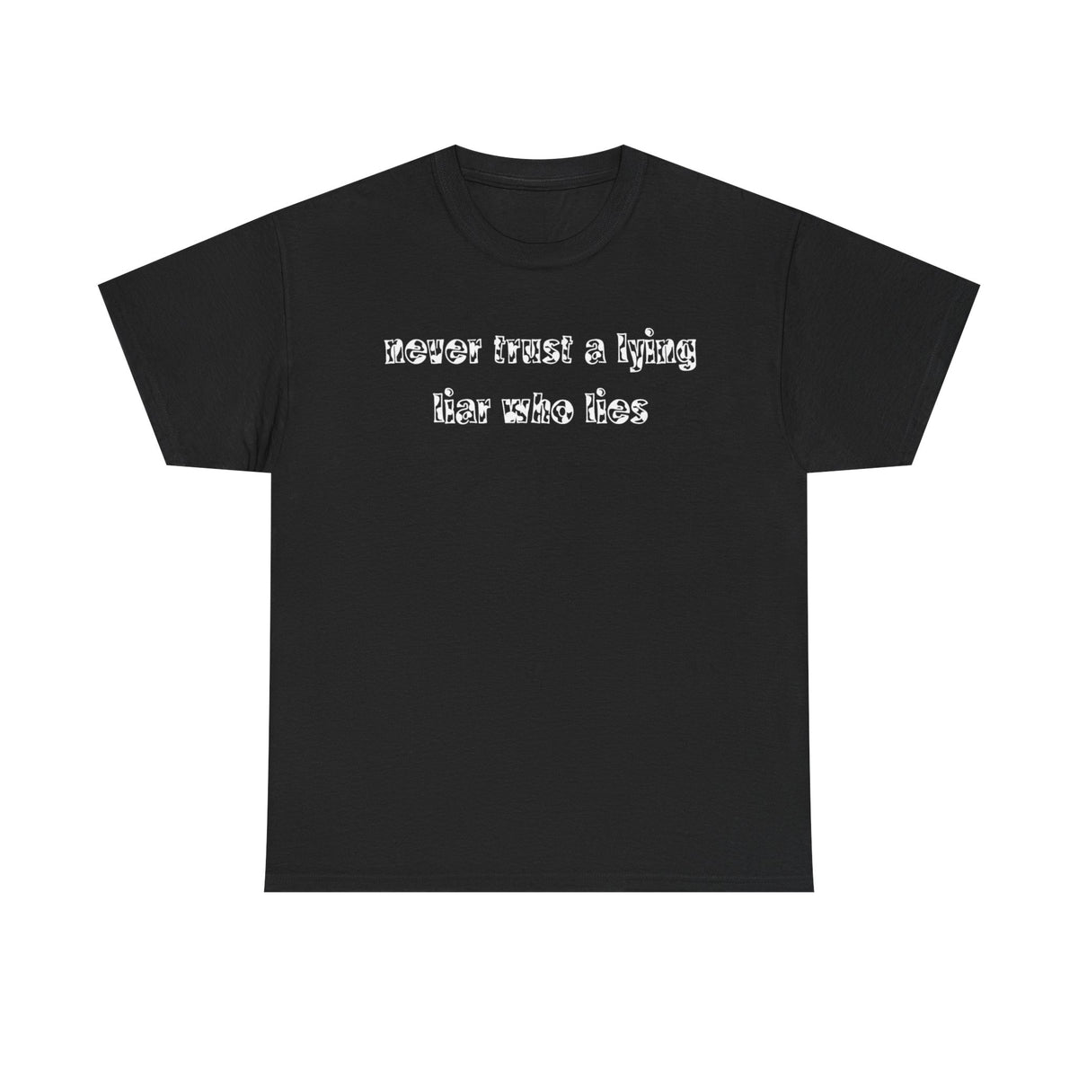 'Never Trust A Lying Liar Who Lies' Unisex Cotton Tee