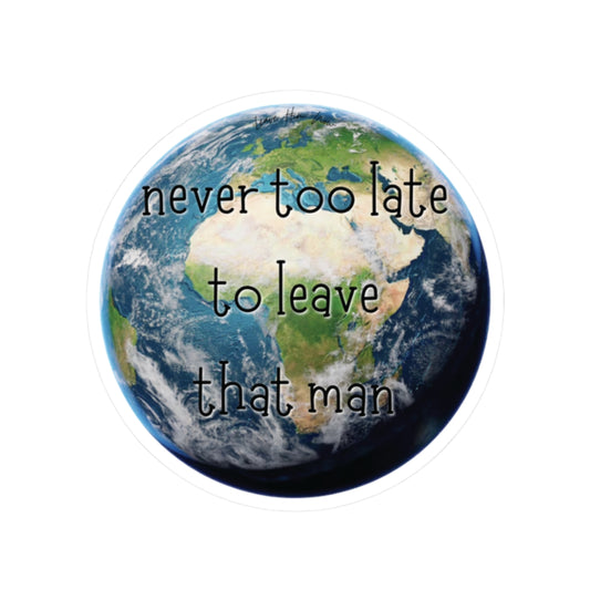 Never Too Late To Leave That Man Sticker