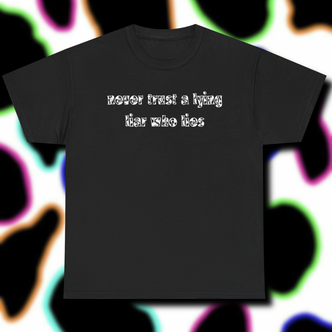 'Never Trust A Lying Liar Who Lies' Unisex Cotton Tee
