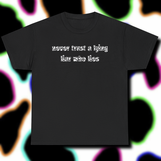 'Never Trust A Lying Liar Who Lies' Unisex Cotton Tee