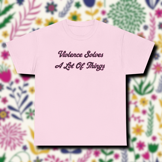 'Violence Solves A Lot Of Things' Unisex Cotton Tee