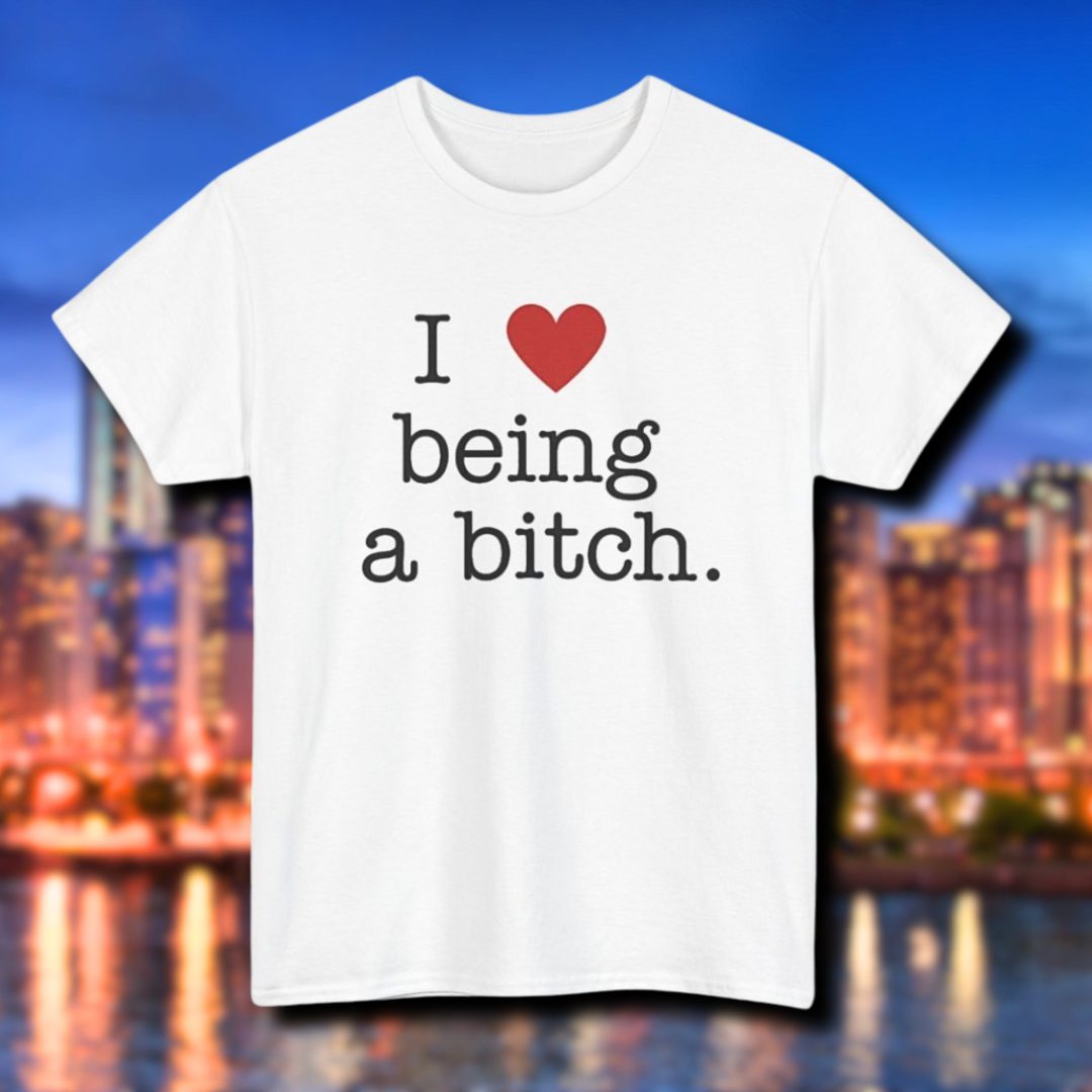 'I Love Being a Bitch' Unisex Cotton Tee