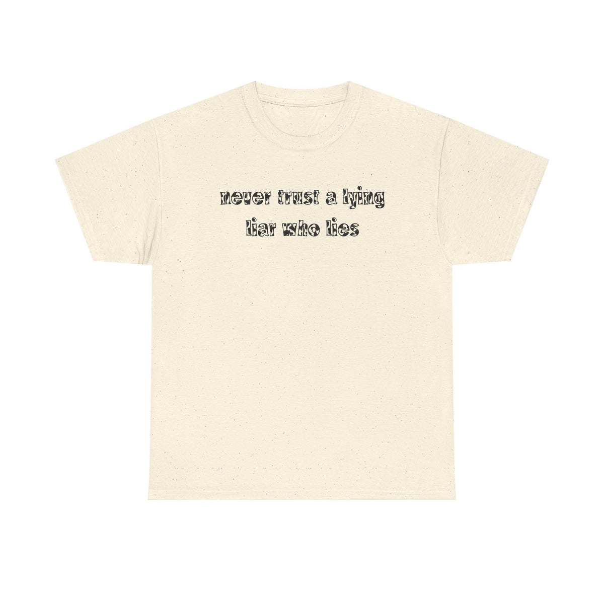 'Never Trust A Lying Liar Who Lies' Unisex Cotton Tee