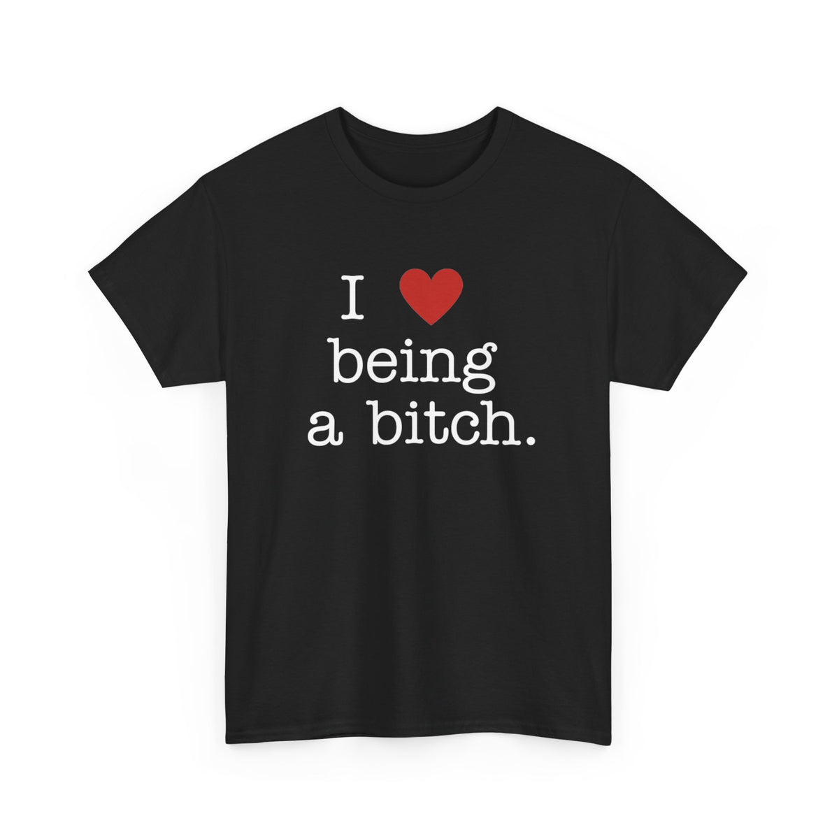 'I Love Being a Bitch' Unisex Cotton Tee