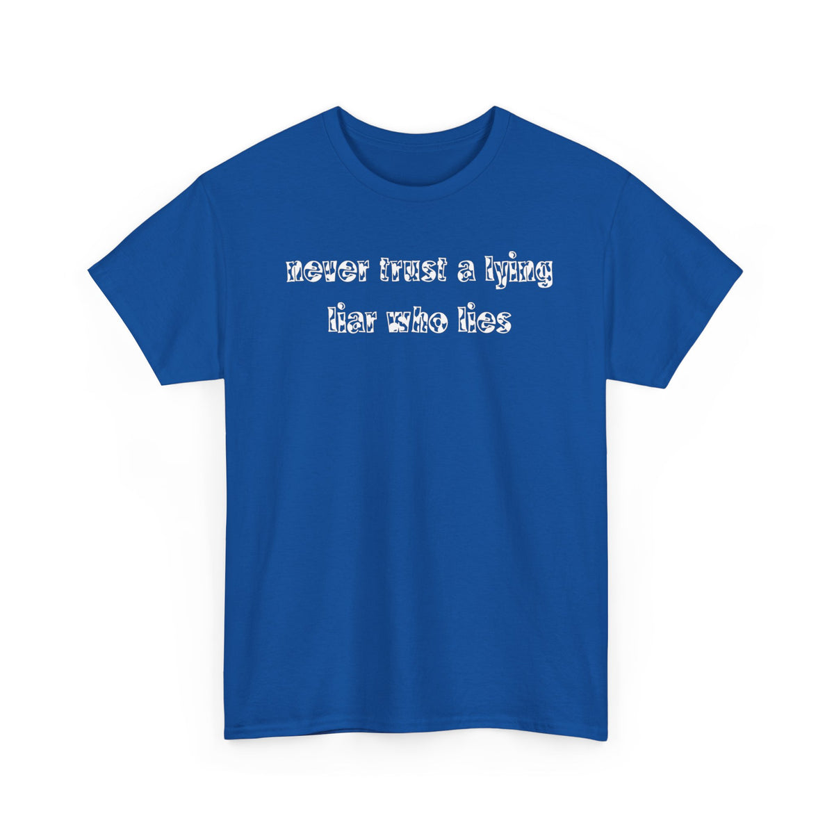 'Never Trust A Lying Liar Who Lies' Unisex Cotton Tee