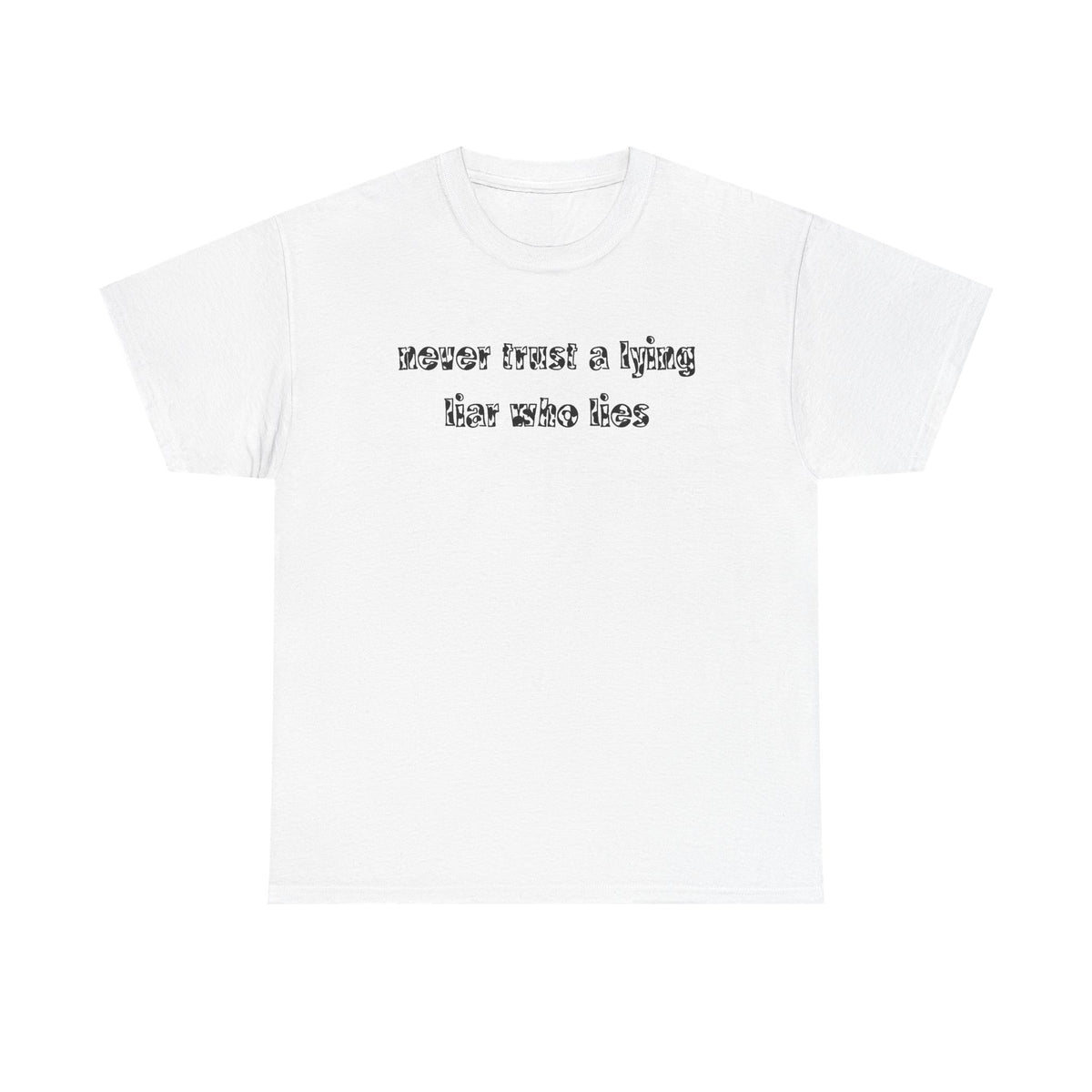 'Never Trust A Lying Liar Who Lies' Unisex Cotton Tee