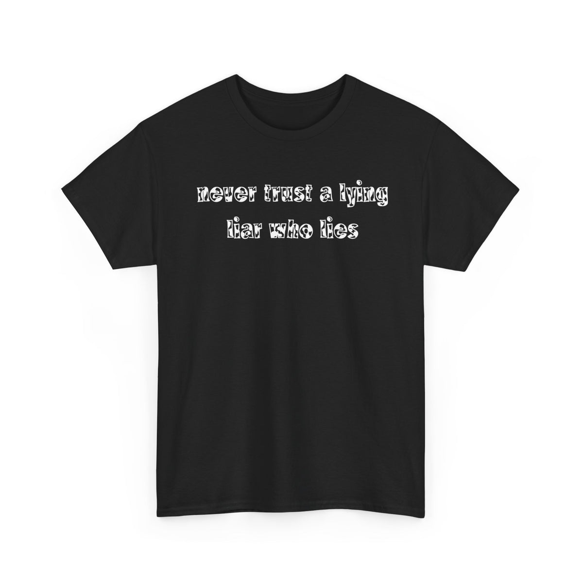 'Never Trust A Lying Liar Who Lies' Unisex Cotton Tee