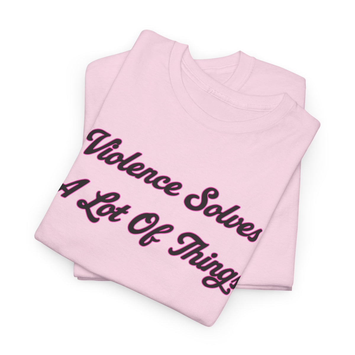 'Violence Solves A Lot Of Things' Unisex Cotton Tee