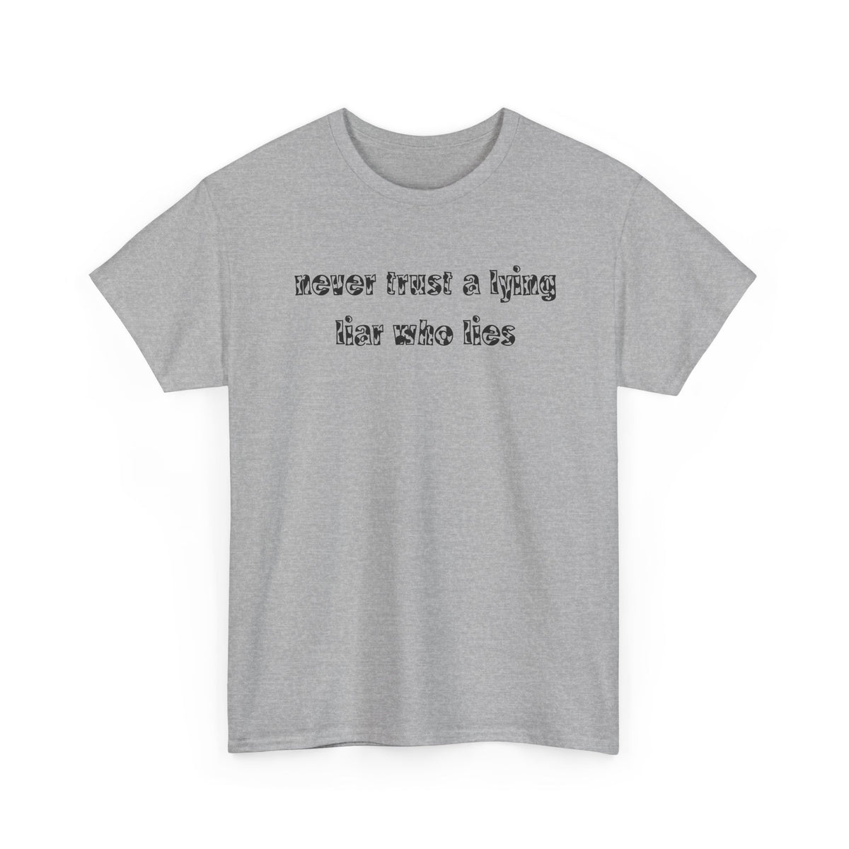 'Never Trust A Lying Liar Who Lies' Unisex Cotton Tee