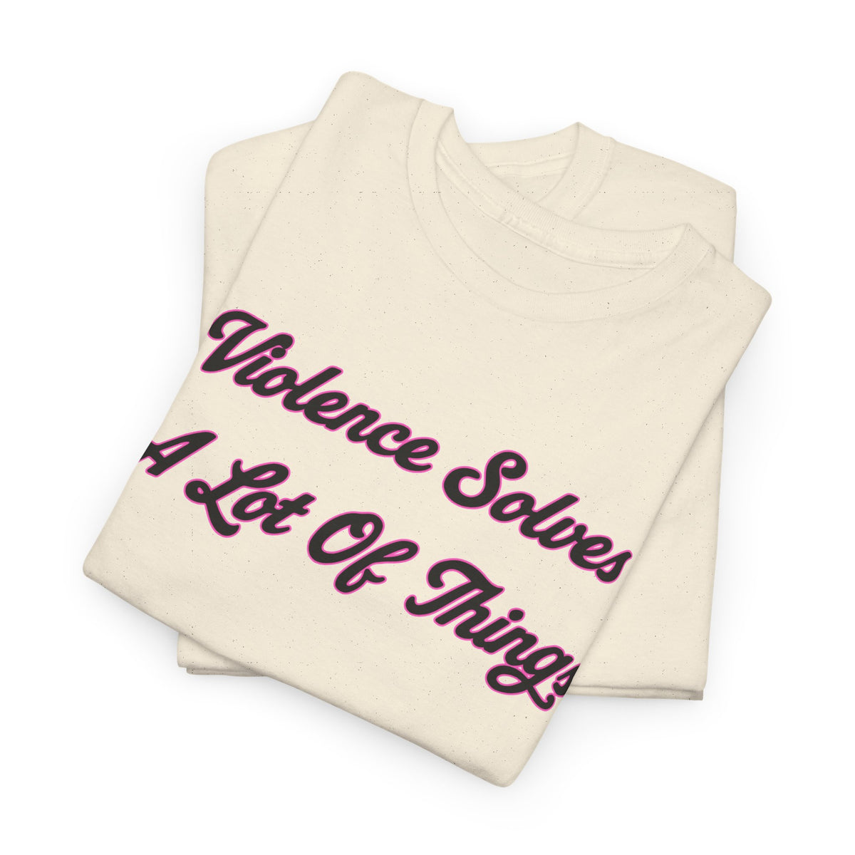'Violence Solves A Lot Of Things' Unisex Cotton Tee