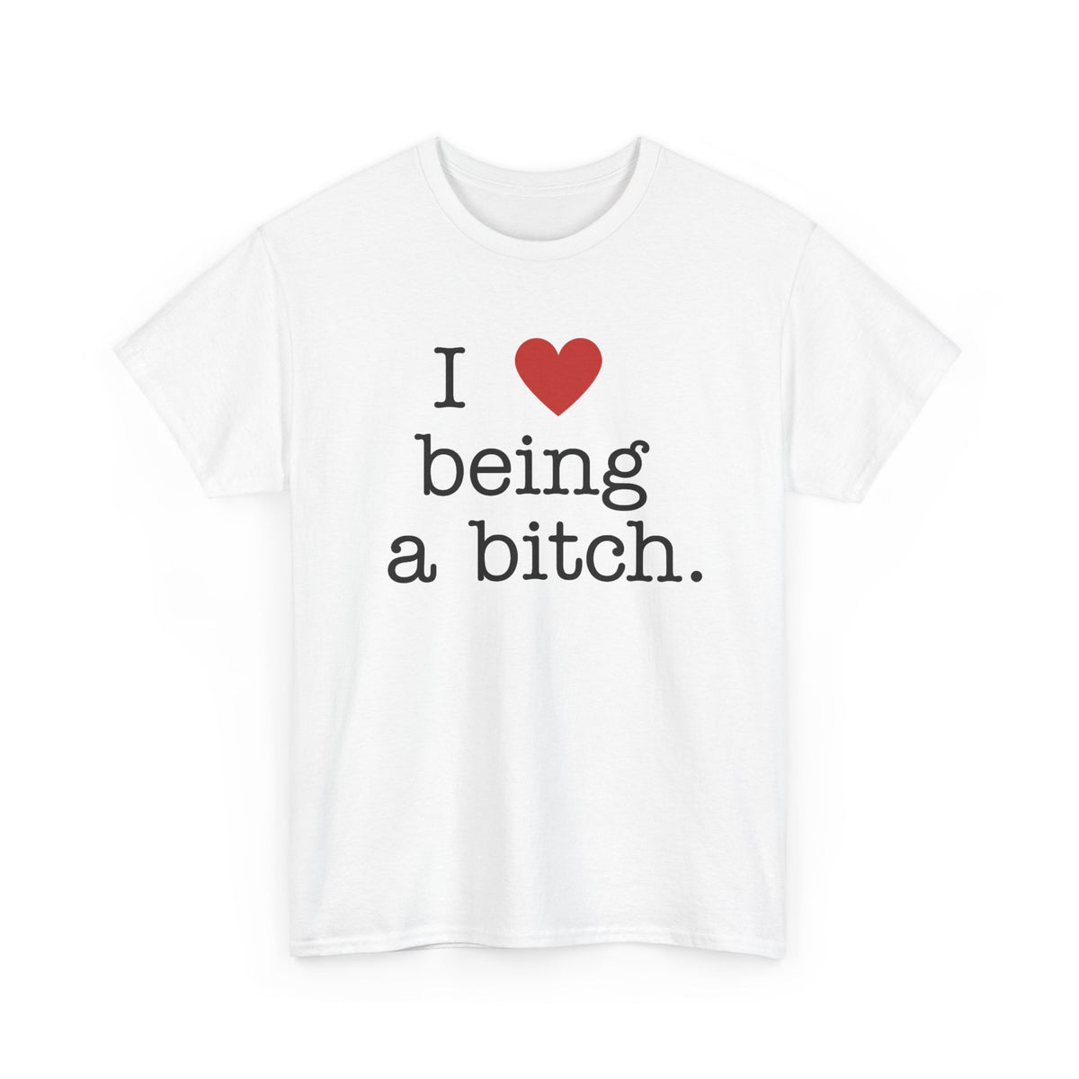 'I Love Being a Bitch' Unisex Cotton Tee