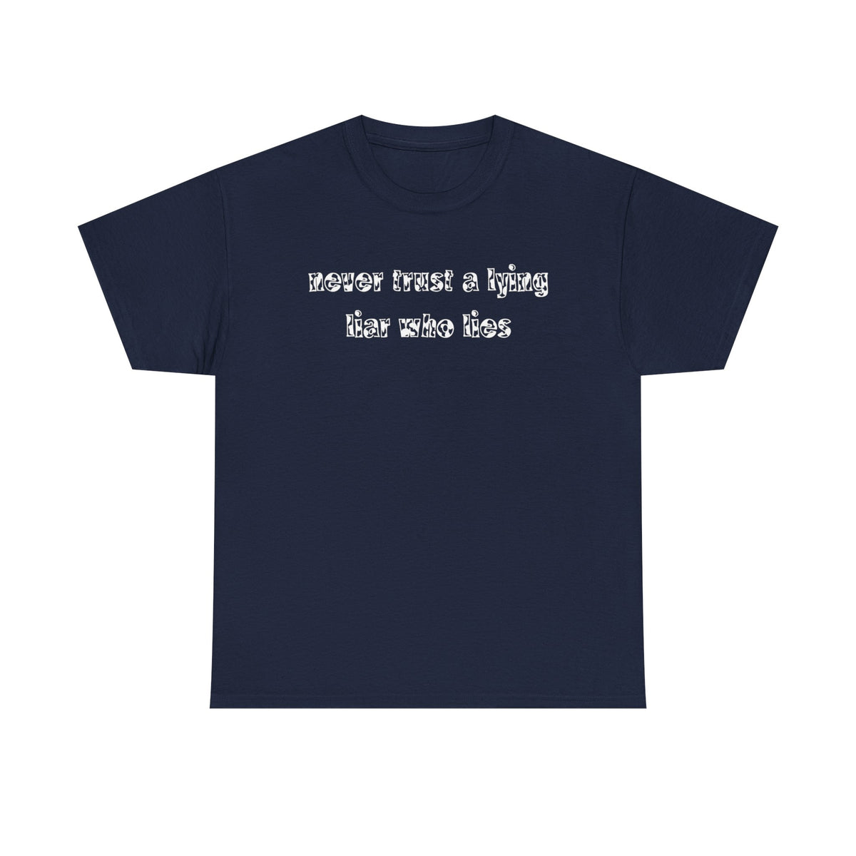 'Never Trust A Lying Liar Who Lies' Unisex Cotton Tee
