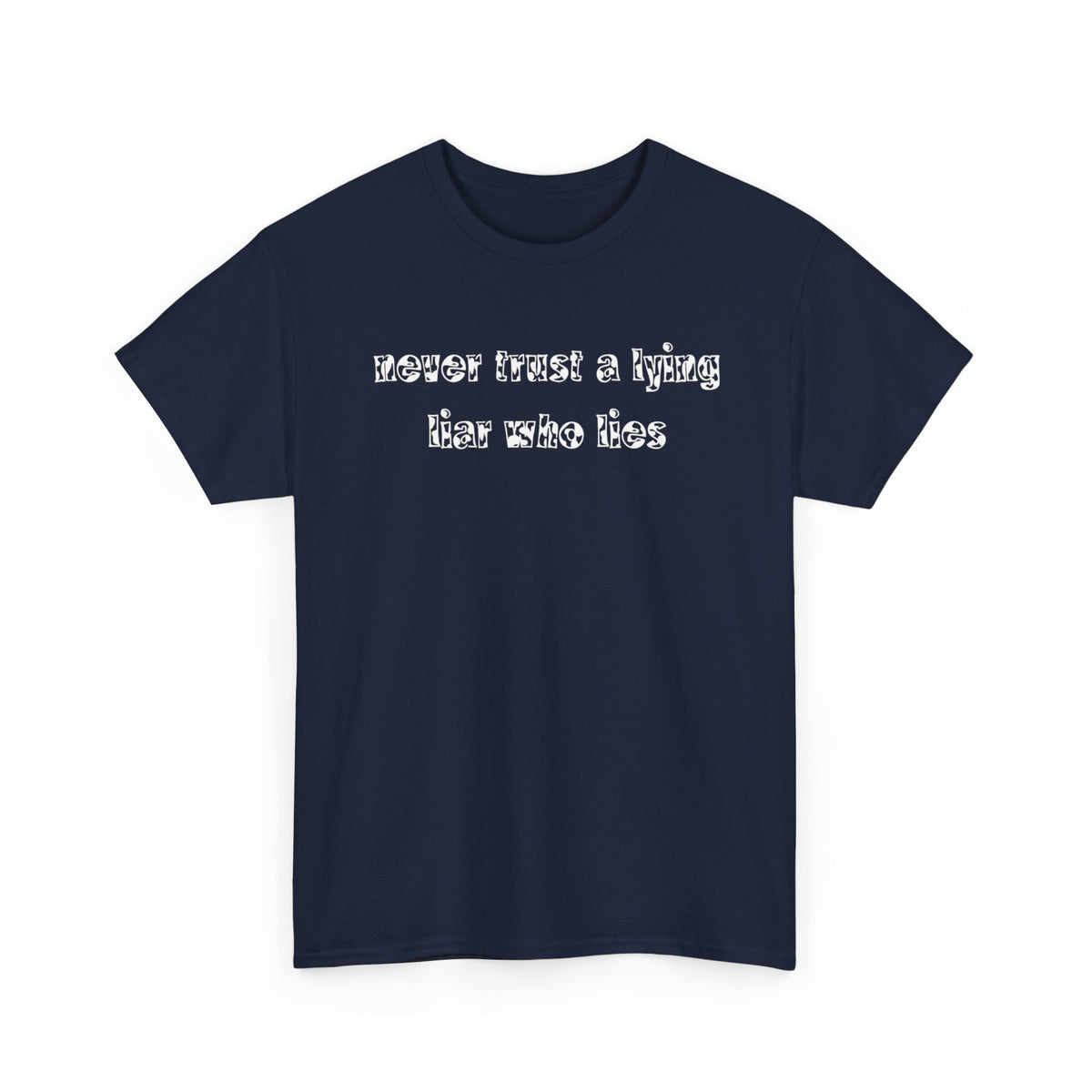 'Never Trust A Lying Liar Who Lies' Unisex Cotton Tee
