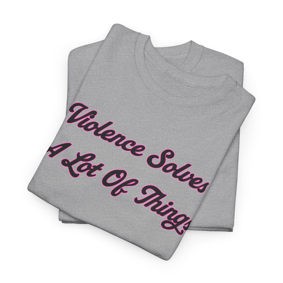 'Violence Solves A Lot Of Things' Unisex Cotton Tee