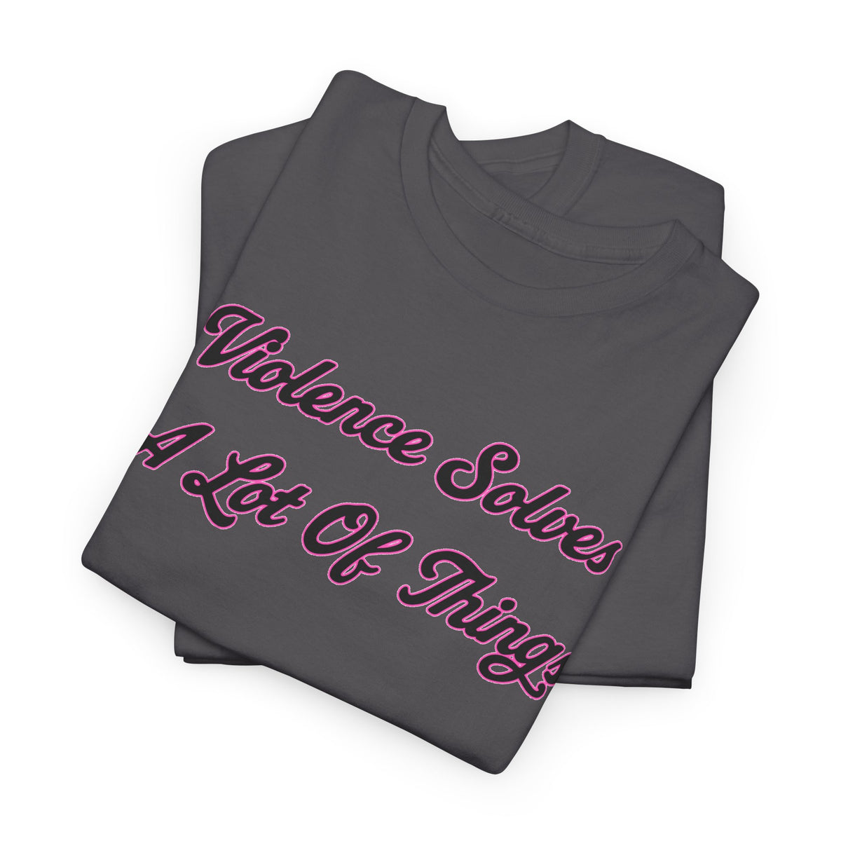 'Violence Solves A Lot Of Things' Unisex Cotton Tee