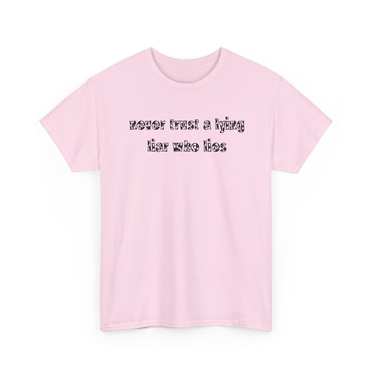 'Never Trust A Lying Liar Who Lies' Unisex Cotton Tee