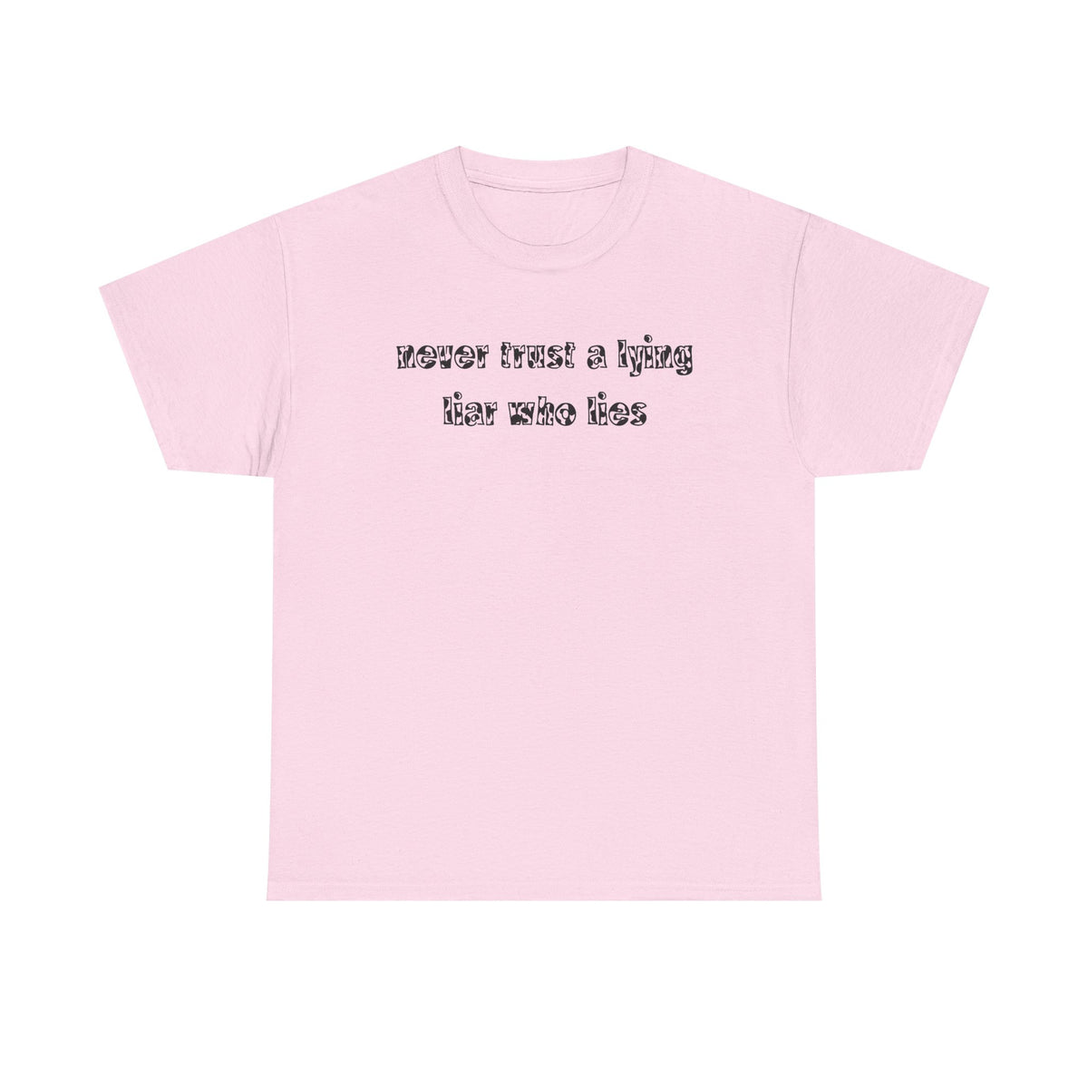 'Never Trust A Lying Liar Who Lies' Unisex Cotton Tee